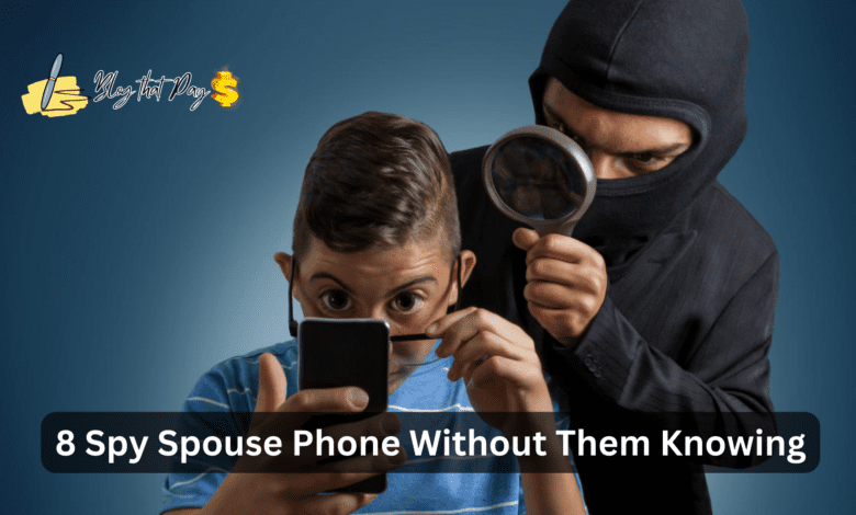 8 Spy Spouse Phone Without Them Knowing