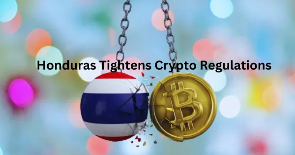 Honduras Tightens Crypto Regulations
