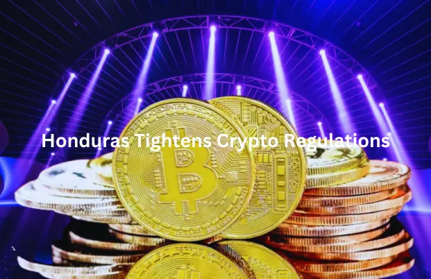 Honduras Tightens Crypto Regulations